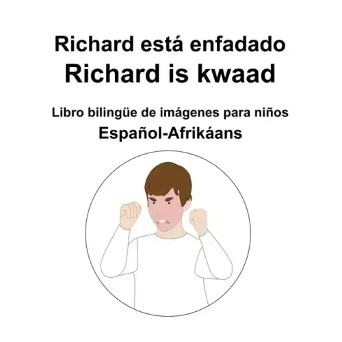 Español-Afrikáans Richard está enfadado / Richard is kwaad Libro bilingüe de imágenes para niños