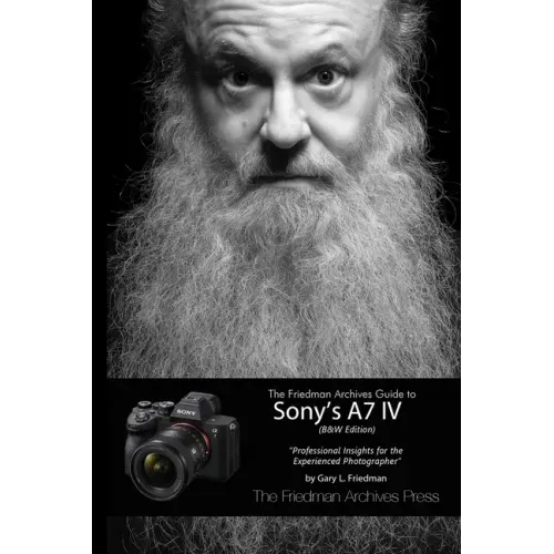 The Friedman Archives Guide to Sony's A7 IV (B&W Edition)