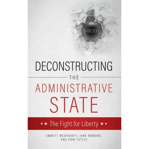 Deconstructing the Administrative State