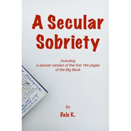 A Secular Sobriety: Including a secular version of the first 164 pages of the Big Book