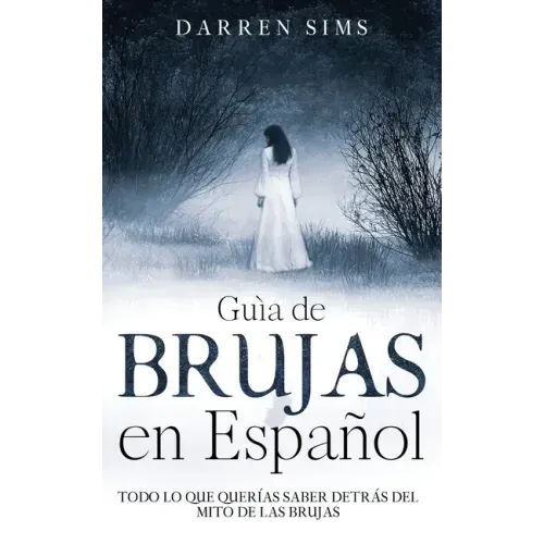 Guía de Brujas en Español: Todo lo que Querías Saber Detrás del Mito de las Brujas