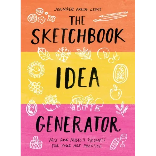 The Sketchbook Idea Generator (Mix-And-Match Flip Book): Mix and Match Prompts for Your Art Practice