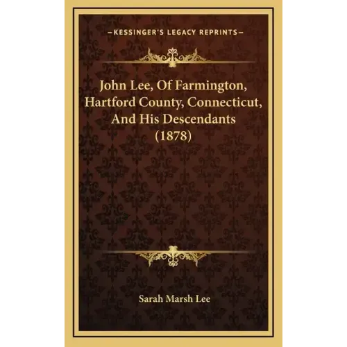 John Lee, Of Farmington, Hartford County, Connecticut, And His Descendants (1878)