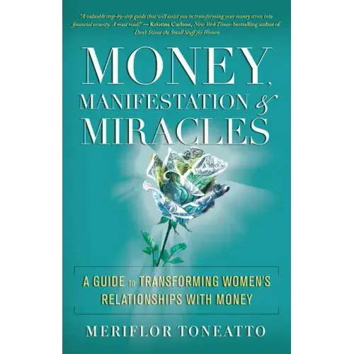 Money, Manifestation & Miracles: A Guide to Transforming Women's Relationships with Money