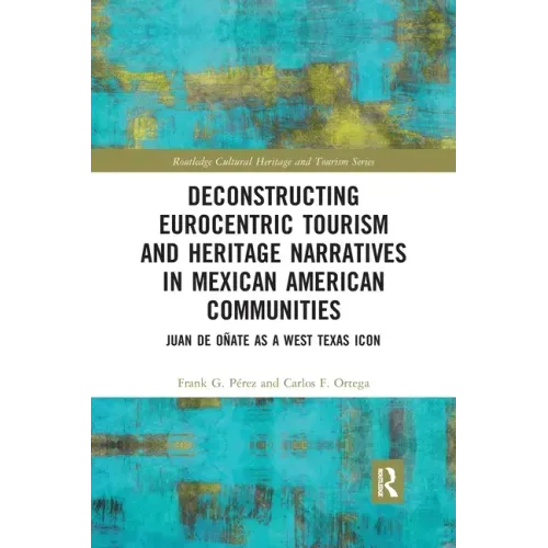 Deconstructing Eurocentric Tourism and Heritage Narratives in Mexican American Communities: Juan de Oñate as a West Texas Icon