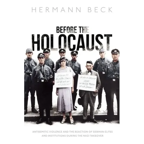 Before the Holocaust: Antisemitic Violence and the Reaction of German Elites and Institutions During the Nazi Takeover