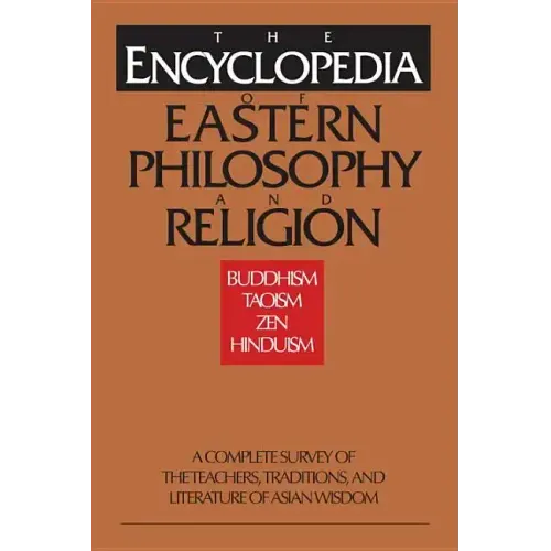 The Encyclopedia of Eastern Philosophy and Religion: Buddhism, Hinduism, Taoism, Zen