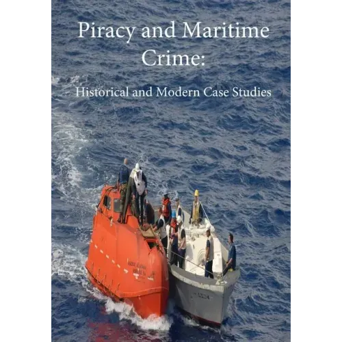 Piracy and Maritime Crime: Historical and Modern Case Studies