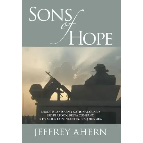 Sons of Hope: Rhode Island Army National Guard, 3rd Platoon, Delta Company, 3-172 Mountain Infantry, Iraq 2005-2006