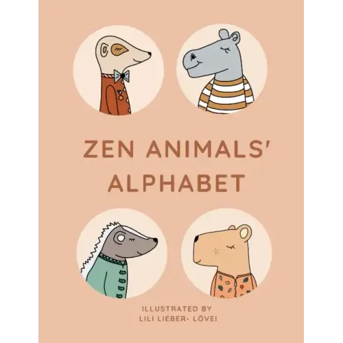 Zen Animals Alphabet: From A to Z with a peaceful bunch of animals