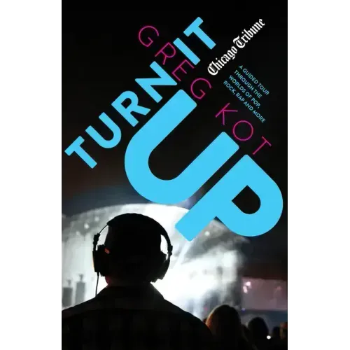 Turn It Up: A Guided Tour Through the Worlds of Pop, Rock, Rap and More