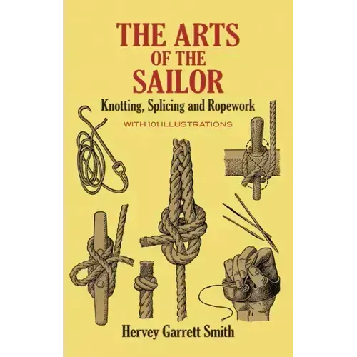 The Arts of the Sailor: Knotting, Splicing and Ropework