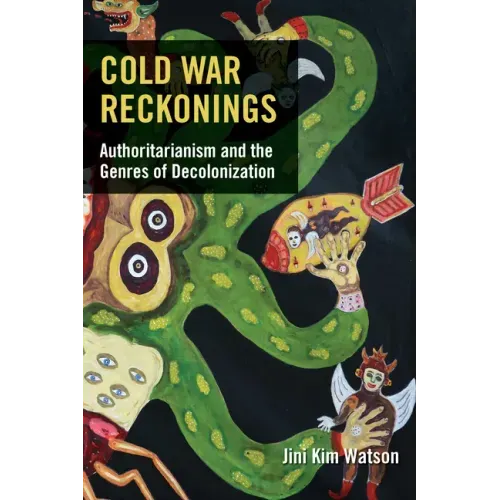 Cold War Reckonings: Authoritarianism and the Genres of Decolonization