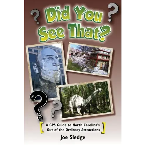 Did You See That?: A GPS Guide to North Carolina's Out of the Ordinary Attractions