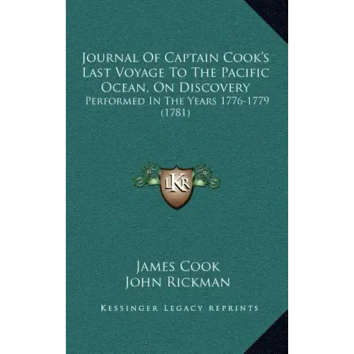 Journal Of Captain Cook's Last Voyage To The Pacific Ocean, On Discovery: Performed In The Years 1776-1779 (1781)
