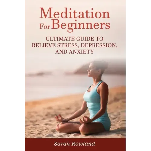 Meditation for Beginners: Ultimate Guide to Relieve Stress, Depression and Anxiety