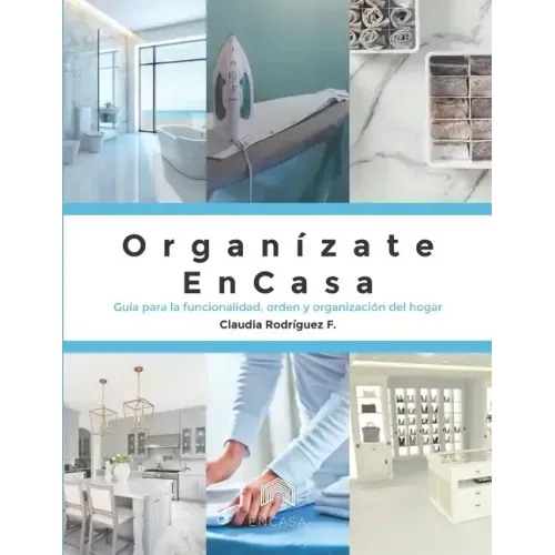 Organízate ENCASA: Guía para la funcionalidad, orden y organización del hogar