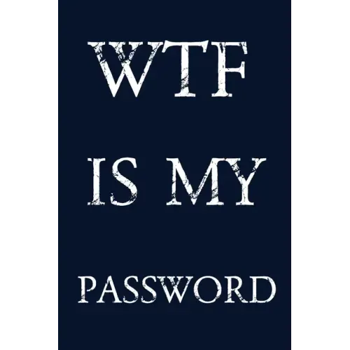 Wtf Is My Password: Keep track of usernames, passwords, web addresses in one easy & organized location - navy blue Cover