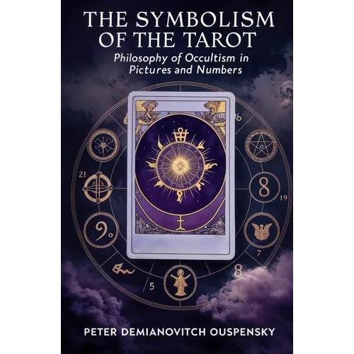The Symbolism of the Tarot: Philosophy of Occultism in Pictures and Numbers