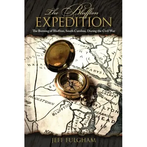 The Bluffton Expedition: The Burning of Bluffton, South Carolina, During the Civil War
