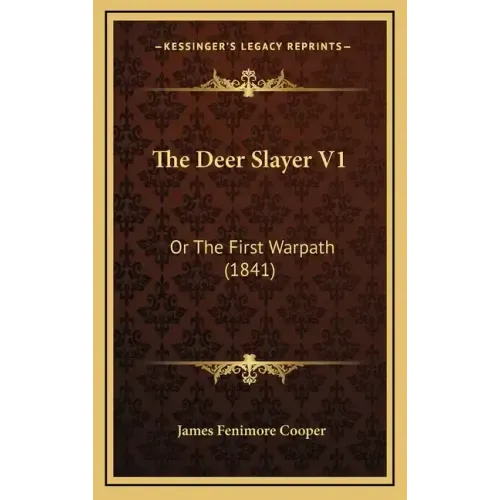 The Deer Slayer V1: Or the First Warpath (1841)