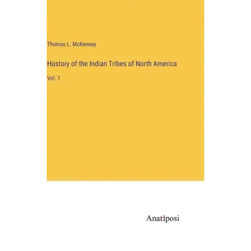 Hostory of the Indian Tribes of North America: Vol. 1