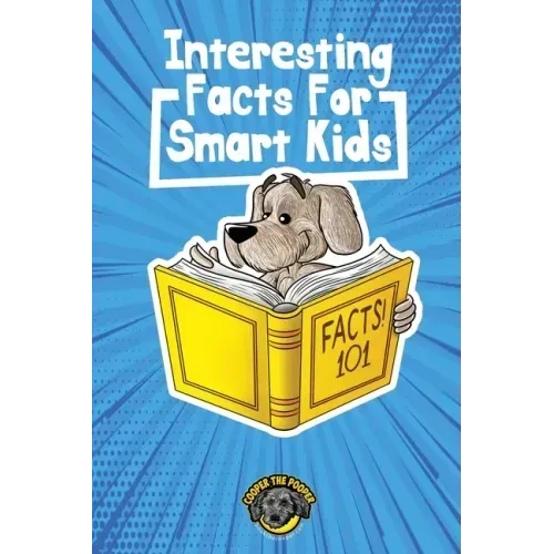 Interesting Facts for Smart Kids: 1,000+ Fun Facts for Curious Kids and Their Families