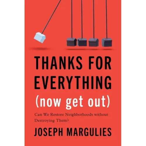 Thanks for Everything (Now Get Out): Can We Restore Neighborhoods Without Destroying Them?