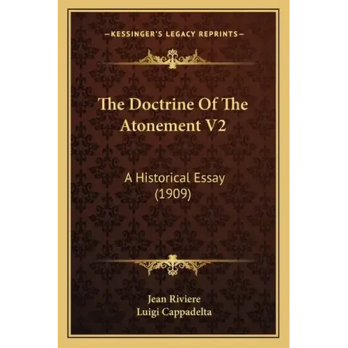 The Doctrine of the Atonement V2: A Historical Essay (1909)