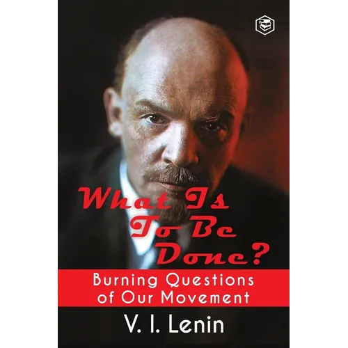 What Is to Be Done? (Burning Questions of Our Movement)