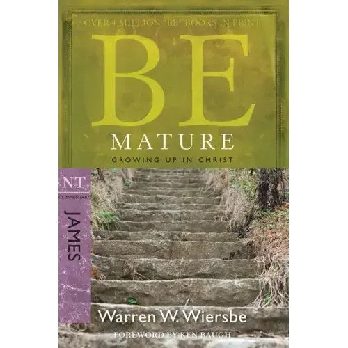 Be Mature: Growing Up in Christ: NT Commentary James