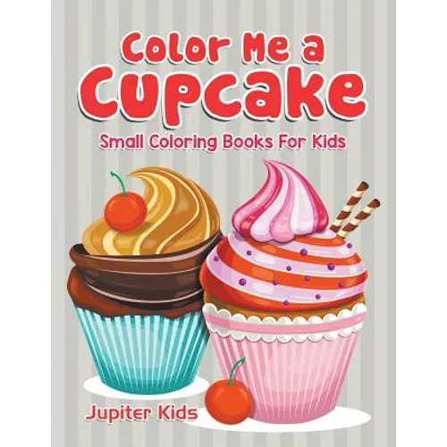 Color Me a Cupcake: Small Coloring Books For Kids