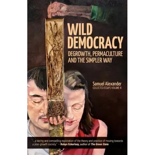 Wild Democracy: Degrowth, Permaculture, and the Simpler Way