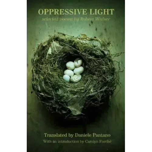Oppressive Light: Selected Poems by Robert Walser