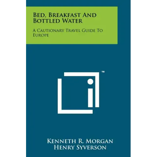 Bed, Breakfast and Bottled Water: A Cautionary Travel Guide to Europe