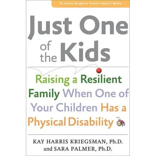 Just One of the Kids: Raising a Resilient Family When You Have a Child with Physical Disability