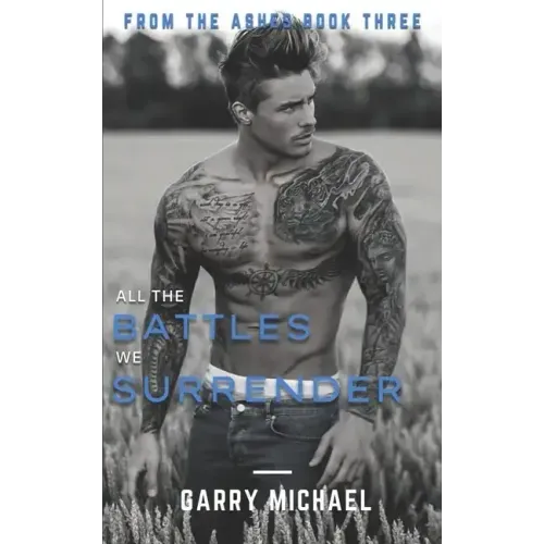 All the Battles We Surrender: From the Ashes Book 3 of 3