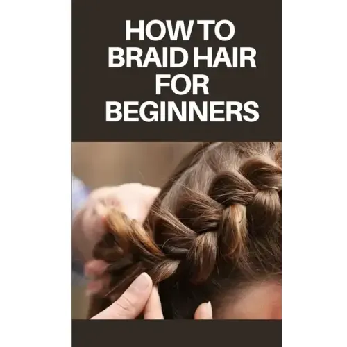 How to Braid Hair for Beginners: Step by Step Guide on How to Braid Hair for Beginners