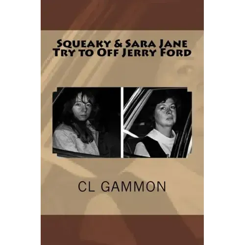 Squeaky & Sara Jane Try to Off Jerry Ford