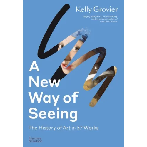 A New Way of Seeing: The History of Art in 57 Works