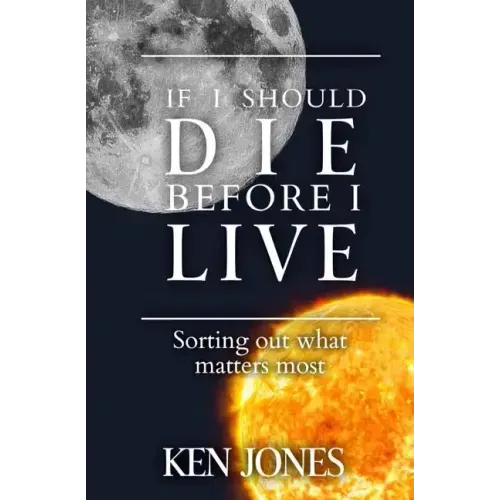 If I Should Die Before I Live: Sorting Out What Matters Most