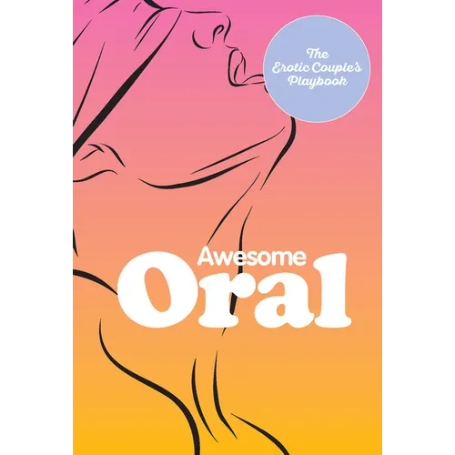 Awesome Oral: The Erotic Couple's Playbook