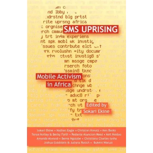SMS Uprising: Mobile Phone Activism in Africa