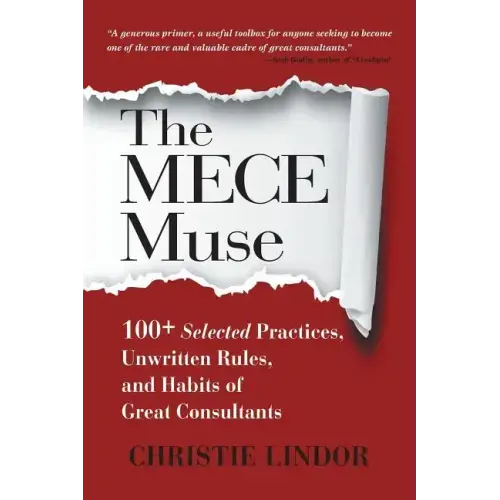 The MECE Muse: 100+ Selected Practices, Unwritten Rules, and Habits of Great Consultants