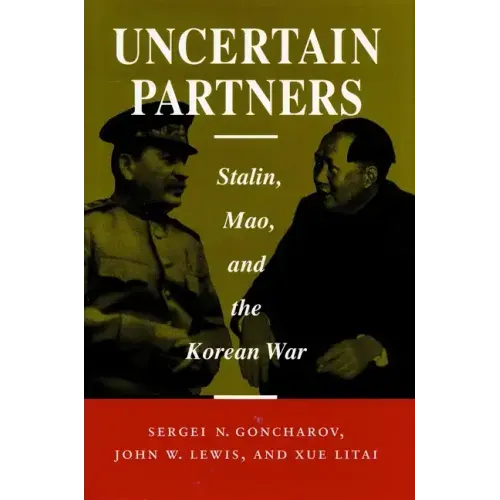 Uncertain Partners: Stalin, Mao, and the Korean War