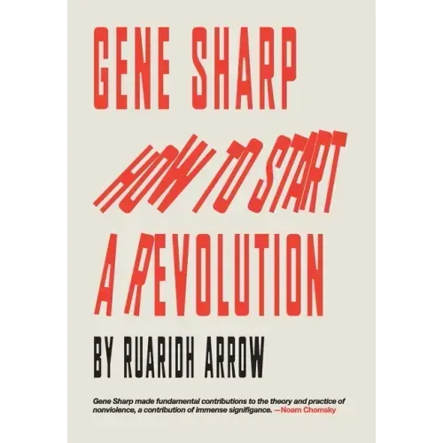 Gene Sharp: How to Start a Revolution