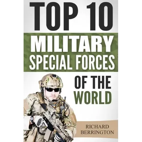 Special Forces: Top 10 Military Special Forces Of The World: Navy Seals, Delta Force, SAS, Secret Missions, Special Force, Commandos