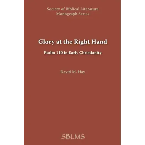 Glory at the Right Hand: Psalm 110 in Early Christianity