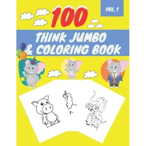 100 Think Jumbo & Coloring Book: Easy and Big Coloring Books for Toddlers LARGE, GIANT Simple Picture Coloring Books for Toddlers, Kids Ages 2-4, Earl
