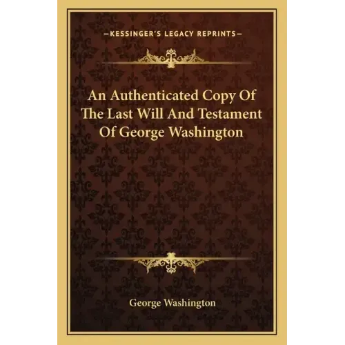 An Authenticated Copy of the Last Will and Testament of George Washington